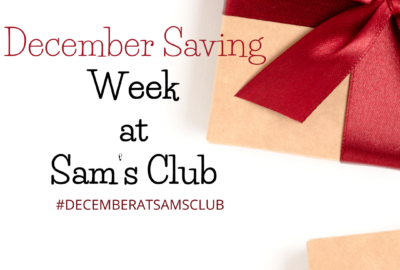 December Saving Week at Sam’s Club #DECEMBERATSAMSCLUB